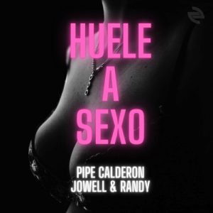Pipe Calderón Ft. Jowell Y Randy – Huele A Sexo